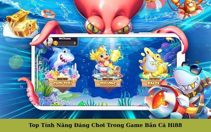 Top Tính Năng Đáng Chơi Trong Game Bắn Cá Hi88
