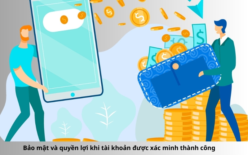 Bảo mật và quyền lợi khi tài khoản được xác minh thành công