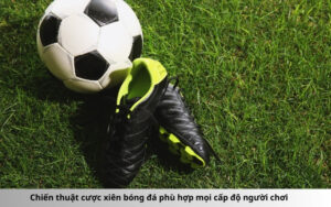 Chiến thuật cược xiên bóng đá phù hợp mọi cấp độ người chơi